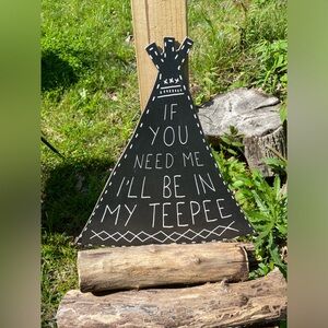 “If you need me, I’ll be in my teepee” sign